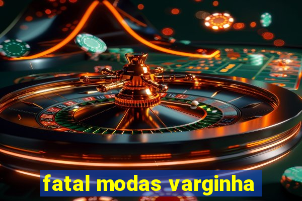 fatal modas varginha